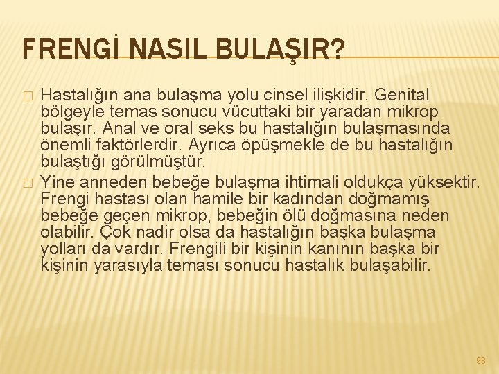 FRENGİ NASIL BULAŞIR? � � Hastalığın ana bulaşma yolu cinsel ilişkidir. Genital bölgeyle temas