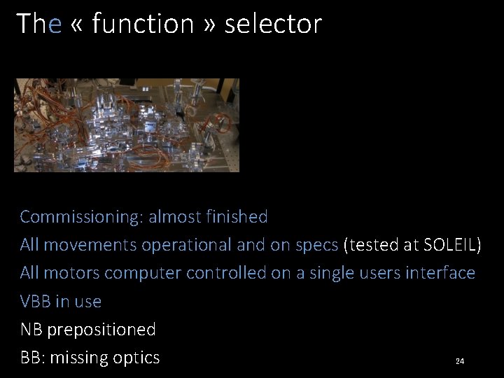 The « function » selector Commissioning: almost finished All movements operational and on specs