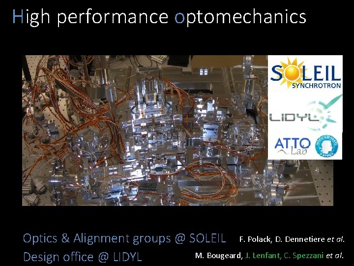 High performance optomechanics Optics & Alignment groups @ SOLEIL F. Polack, D. Dennetiere et