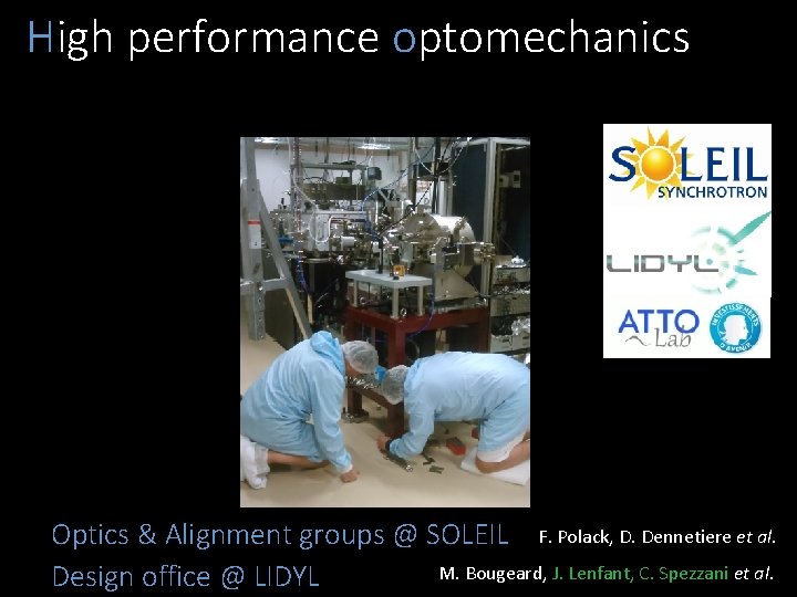 High performance optomechanics Optics & Alignment groups @ SOLEIL F. Polack, D. Dennetiere et