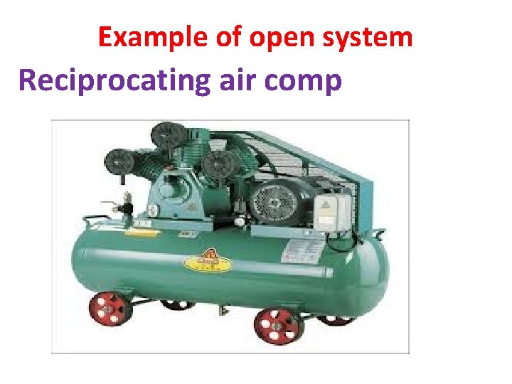 Example of open system Reciprocating air comp 