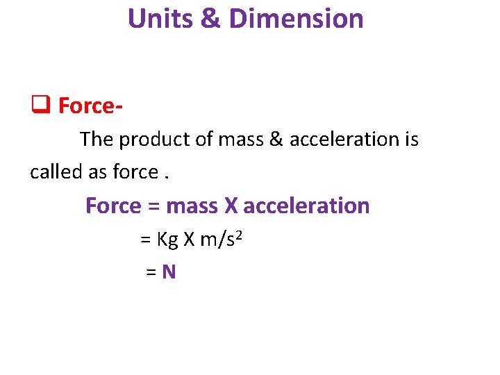 Units & Dimension q Force. The product of mass & acceleration is called as
