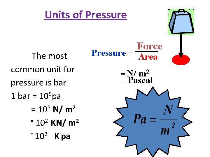 Units of Pressure The most common unit for pressure is bar 1 bar =