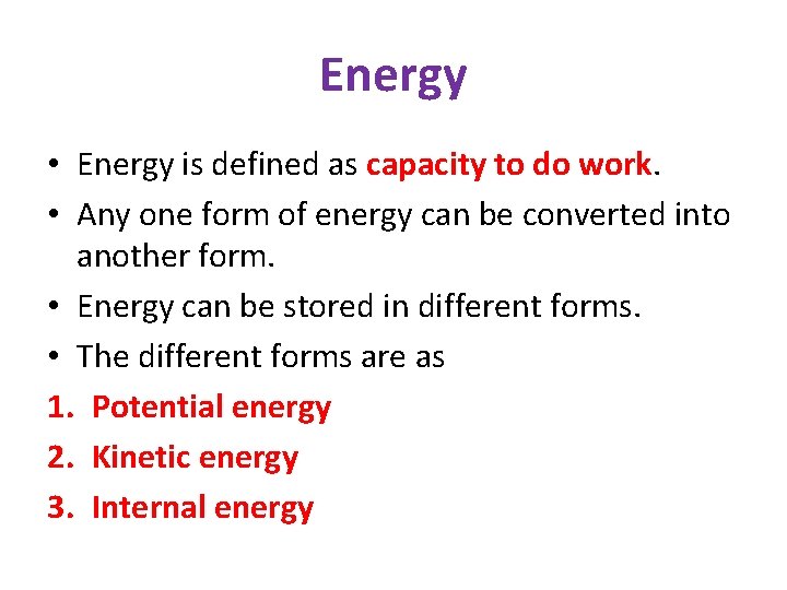 Energy • Energy is defined as capacity to do work. • Any one form