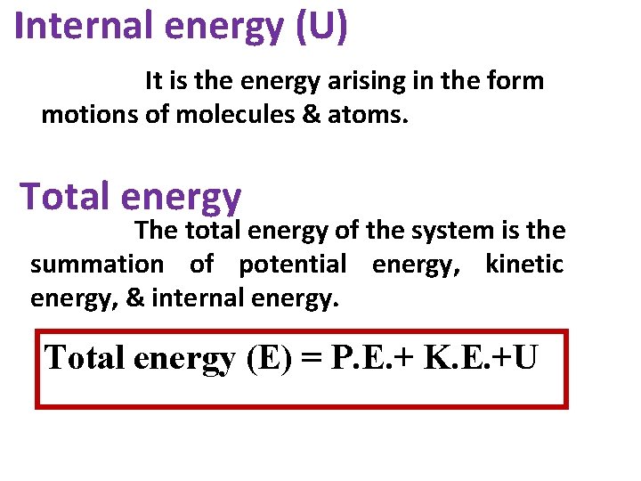 Internal energy (U) It is the energy arising in the form motions of molecules