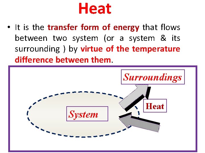 Heat • It is the transfer form of energy that flows between two system