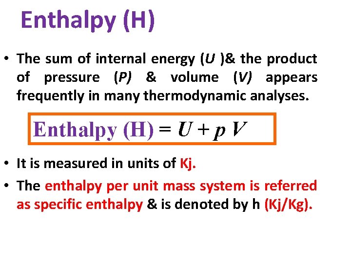 Enthalpy (H) • The sum of internal energy (U )& the product of pressure
