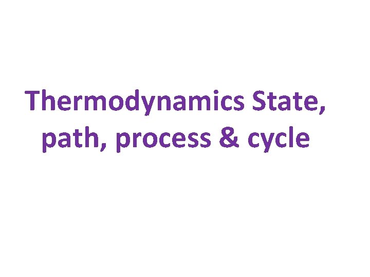 Thermodynamics State, path, process & cycle 