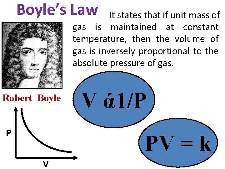 Boyle’s Law It states that if unit mass of gas is maintained at constant