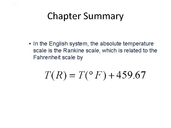 1 -28 Chapter Summary • In the English system, the absolute temperature scale is