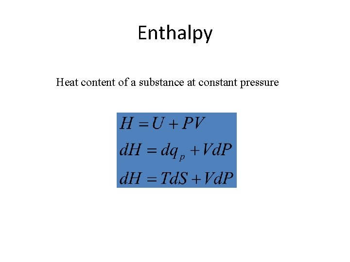 Enthalpy Heat content of a substance at constant pressure 