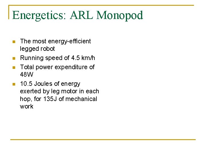 Energetics: ARL Monopod n n The most energy-efficient legged robot Running speed of 4.