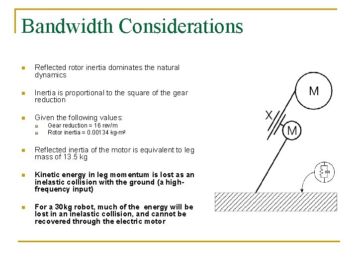 Bandwidth Considerations n Reflected rotor inertia dominates the natural dynamics n Inertia is proportional