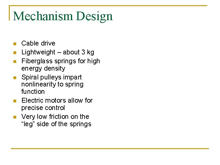 Mechanism Design n n n Cable drive Lightweight – about 3 kg Fiberglass springs