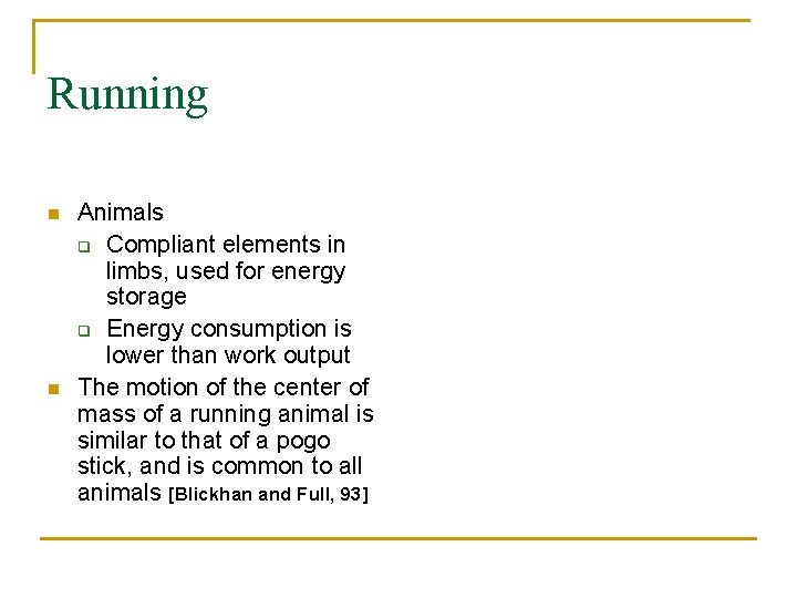 Running n n Animals q Compliant elements in limbs, used for energy storage q
