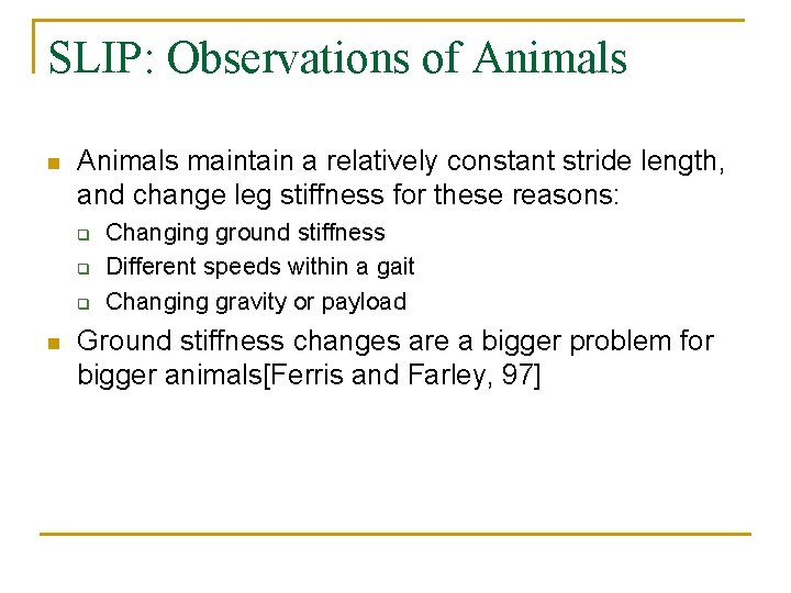 SLIP: Observations of Animals n Animals maintain a relatively constant stride length, and change