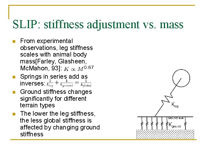 SLIP: stiffness adjustment vs. mass n n From experimental observations, leg stiffness scales with