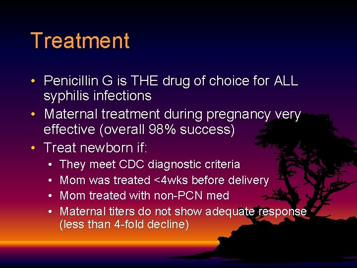 Treatment • Penicillin G is THE drug of choice for ALL syphilis infections •