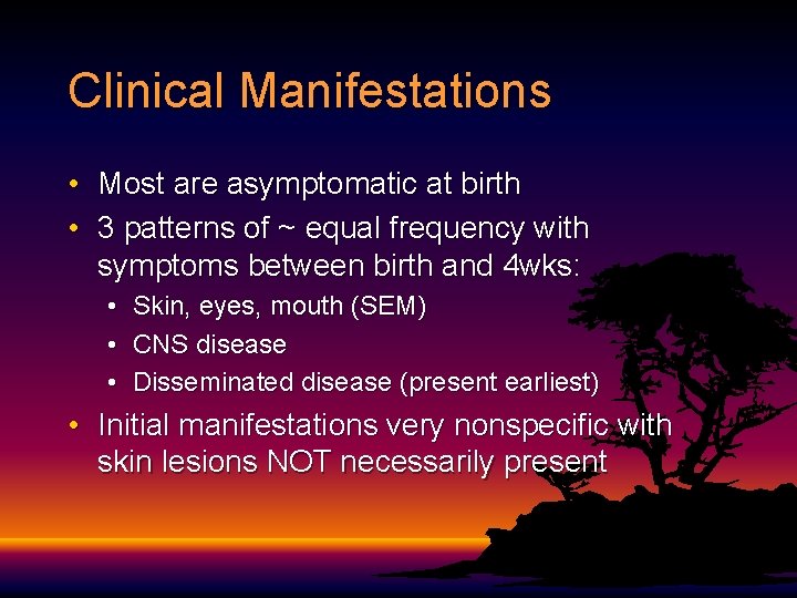 Clinical Manifestations • Most are asymptomatic at birth • 3 patterns of ~ equal