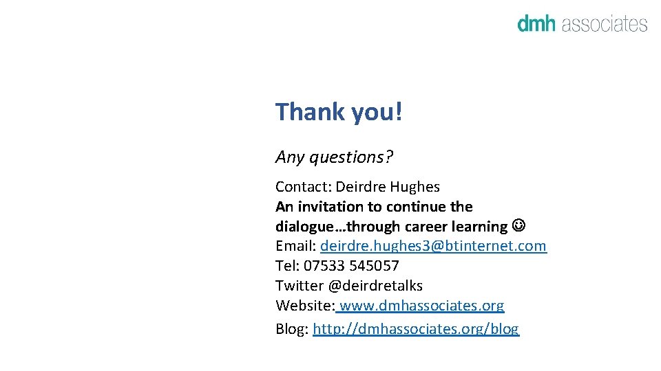 Thank you! Any questions? Contact: Deirdre Hughes An invitation to continue the dialogue…through