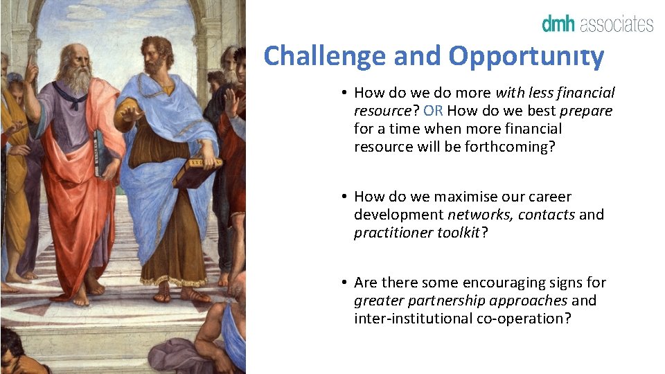 Challenge and Opportunity • How do we do more with less financial resource? OR