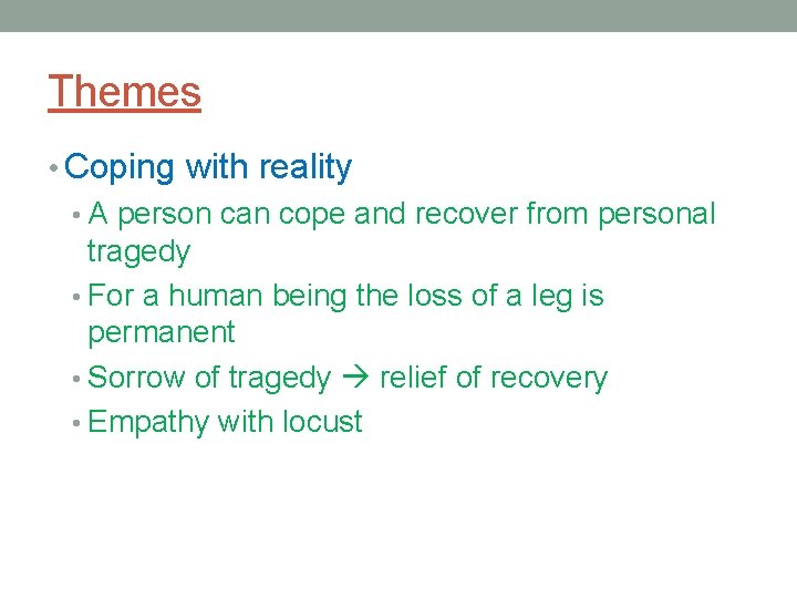 Themes • Coping with reality • A person can cope and recover from personal