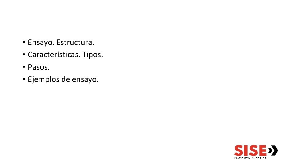  • Ensayo. Estructura. • Características. Tipos. • Pasos. • Ejemplos de ensayo. 