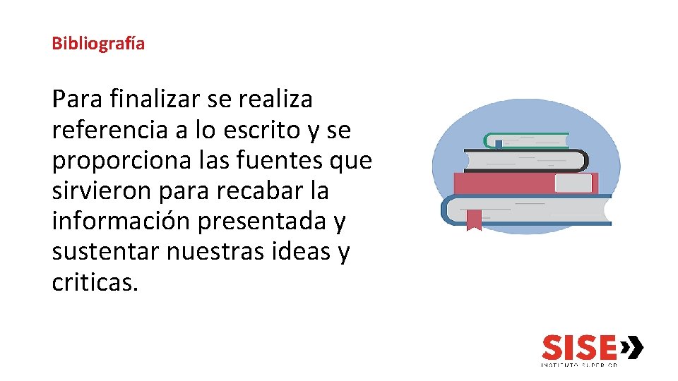 Bibliografía Para finalizar se realiza referencia a lo escrito y se proporciona las fuentes