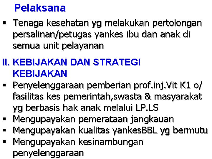 Pelaksana § Tenaga kesehatan yg melakukan pertolongan persalinan/petugas yankes ibu dan anak di semua