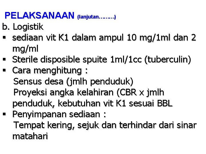 PELAKSANAAN (lanjutan………) b. Logistik § sediaan vit K 1 dalam ampul 10 mg/1 ml