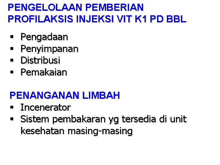 PENGELOLAAN PEMBERIAN PROFILAKSIS INJEKSI VIT K 1 PD BBL § § Pengadaan Penyimpanan Distribusi