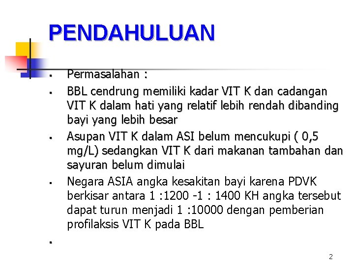 PENDAHULUAN § § Permasalahan : BBL cendrung memiliki kadar VIT K dan cadangan VIT