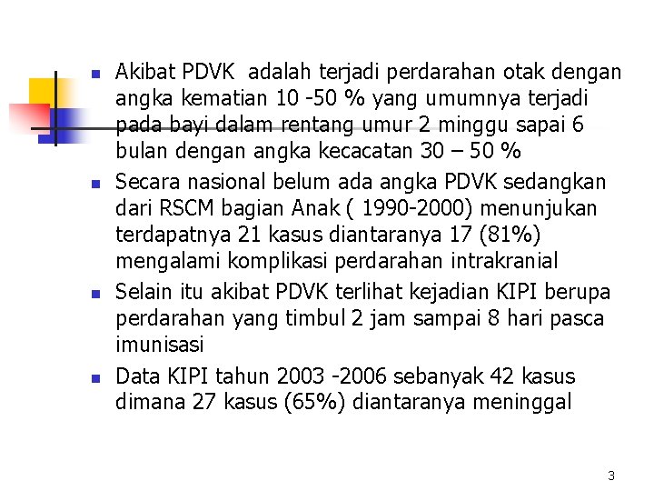 n n Akibat PDVK adalah terjadi perdarahan otak dengan angka kematian 10 -50 %