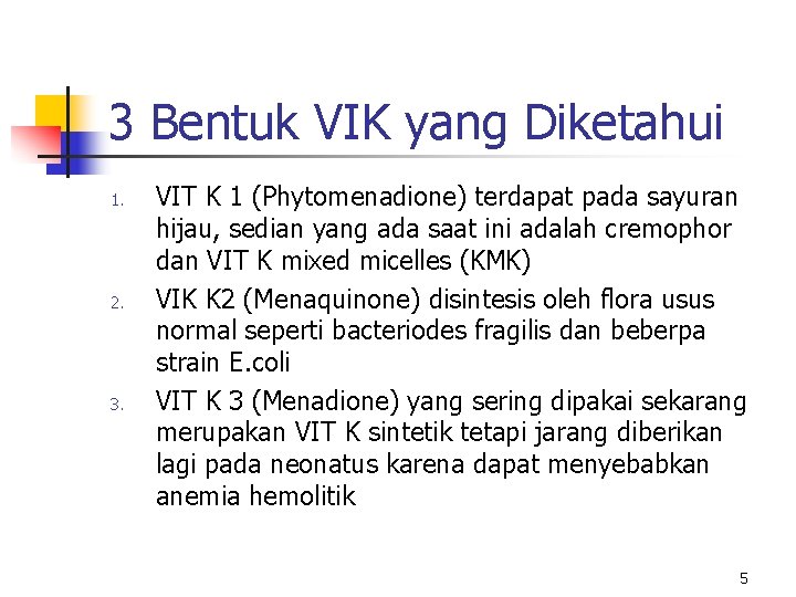 3 Bentuk VIK yang Diketahui 1. 2. 3. VIT K 1 (Phytomenadione) terdapat pada