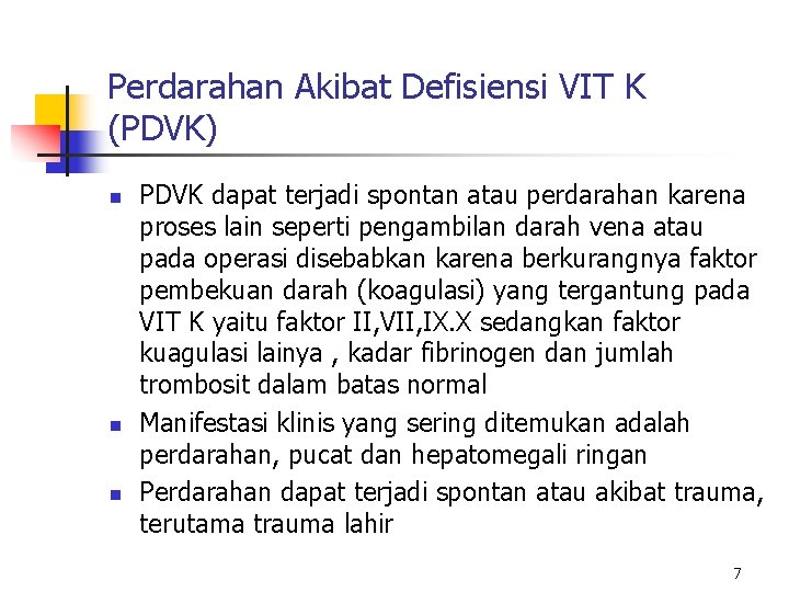 Perdarahan Akibat Defisiensi VIT K (PDVK) n n n PDVK dapat terjadi spontan atau