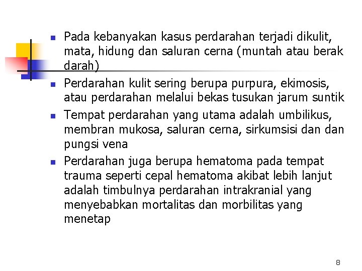 n n Pada kebanyakan kasus perdarahan terjadi dikulit, mata, hidung dan saluran cerna (muntah