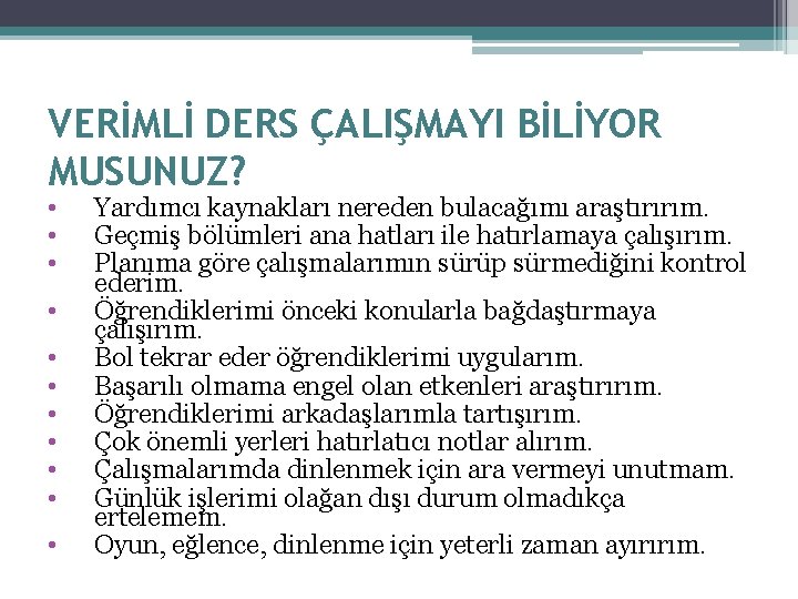 VERİMLİ DERS ÇALIŞMAYI BİLİYOR MUSUNUZ? • • • Yardımcı kaynakları nereden bulacağımı araştırırım. Geçmiş