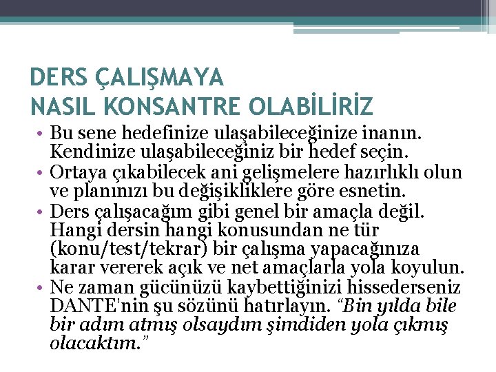 DERS ÇALIŞMAYA NASIL KONSANTRE OLABİLİRİZ • Bu sene hedefinize ulaşabileceğinize inanın. Kendinize ulaşabileceğiniz bir