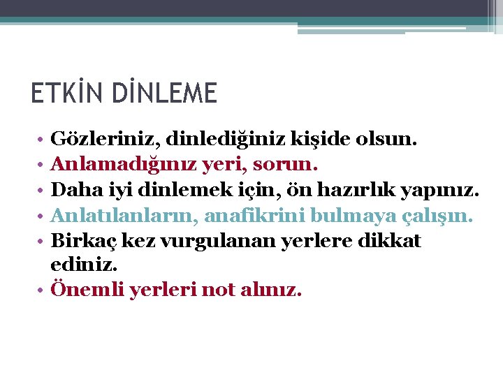 ETKİN DİNLEME • • • Gözleriniz, dinlediğiniz kişide olsun. Anlamadığınız yeri, sorun. Daha iyi