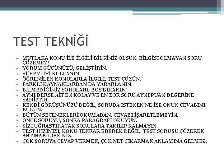 TEST TEKNİĞİ • MUTLAKA KONU İLE İLGİLİ BİLGİNİZ OLSUN. BİLGİSİ OLMAYAN SORU ÇÖZEMEZ! •