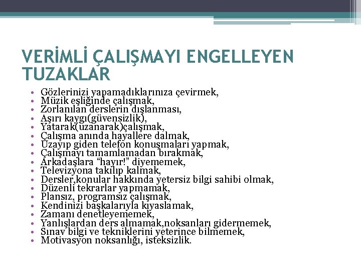 VERİMLİ ÇALIŞMAYI ENGELLEYEN TUZAKLAR • • • • • Gözlerinizi yapamadıklarınıza çevirmek, Müzik eşliğinde