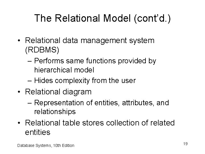 The Relational Model (cont’d. ) • Relational data management system (RDBMS) – Performs same