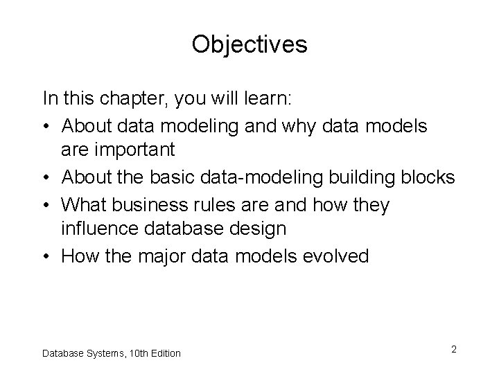 Objectives In this chapter, you will learn: • About data modeling and why data
