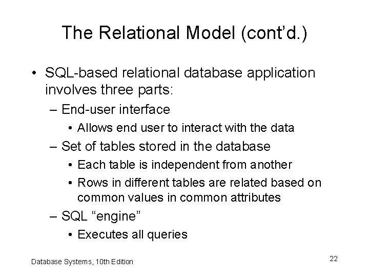The Relational Model (cont’d. ) • SQL-based relational database application involves three parts: –
