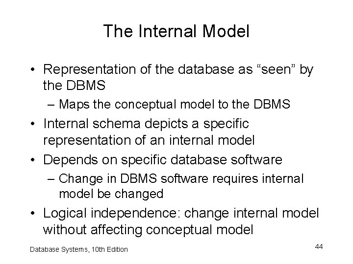 The Internal Model • Representation of the database as “seen” by the DBMS –