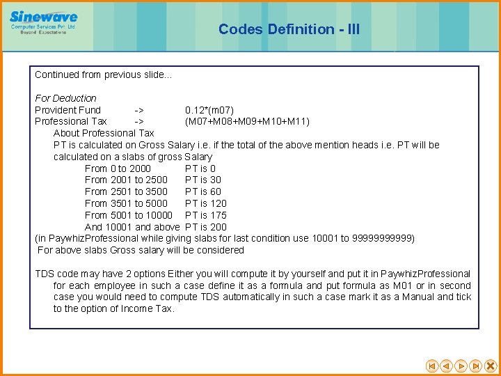 Codes Definition - III Continued from previous slide… For Deduction Provident Fund -> 0.