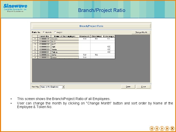 Branch/Project Ratio • • This screen shows the Branch/Project Ratio of all Employees. User