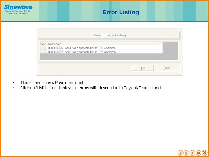 Error Listing • • This screen shows Payroll error list. Click on ‘List’ button