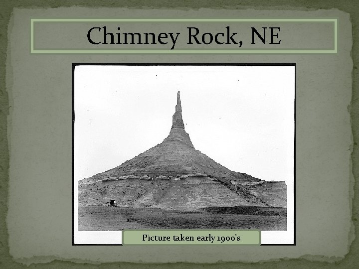 Chimney Rock, NE Picture taken early 1900’s 