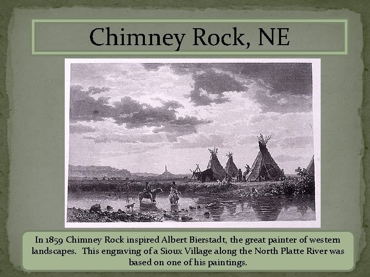 Chimney Rock, NE In 1859 Chimney Rock inspired Albert Bierstadt, the great painter of
